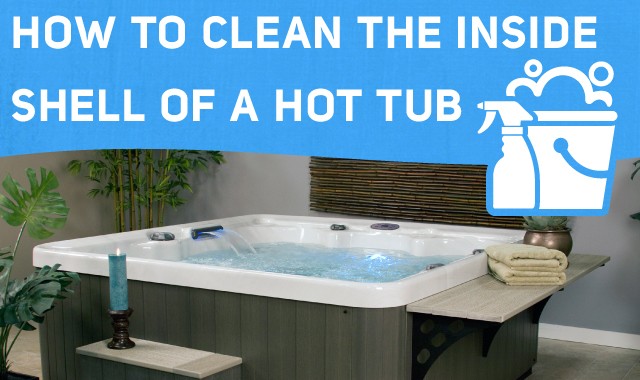 How to Clean The Inside Shell of a Hot Tub